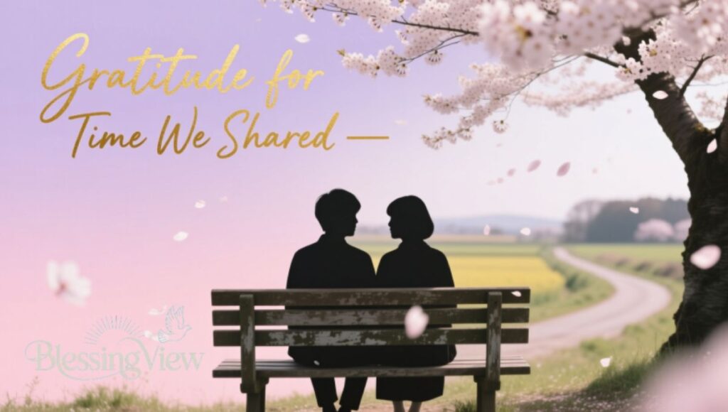 Gratitude for the Time We Shared